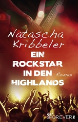 Ein Rockstar in den Highlands -  Natascha Kribbeler