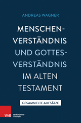 Menschenverst&auml;ndnis und Gottesverst&auml;ndnis im Alten Testament -  Andreas Wagner