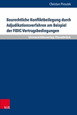 Baurechtliche Konfliktbeilegung durch Adjudikationsverfahren am Beispiel der FIDIC-Vertragsbedingungen -  Christian Piroutek