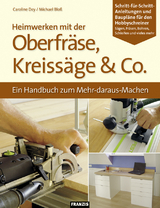 Heimwerken mit der Oberfräse, Kreissäge & Co. - Caroline Dey, Michael Bloß
