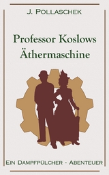 Professor Koslows Äthermaschine - J. Pollaschek