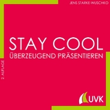 Stay cool - &uuml;berzeugend pr&auml;sentieren - Jens Starke-Wuschko