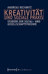 Kreativit&auml;t und soziale Praxis - Andreas Reckwitz