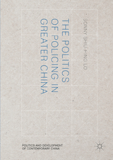 Politics of Policing in Greater China -  Sonny Shiu-Hing Lo