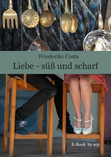 Liebe - s&uuml;&szlig; und scharf - Friederike Costa