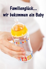 Familiengl&uuml;ck...wir bekommen ein Baby - Maren Winter