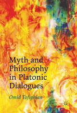 Myth and Philosophy in Platonic Dialogues - Omid Tofighian