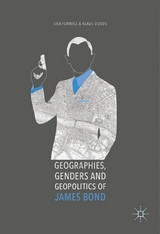 Geographies, Genders and Geopolitics of James Bond - Lisa Funnell, Klaus Dodds