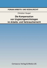 Die Kompensation von Ungleichgewichtslagen im Arbeits- und Verbraucherrecht - Christian Vaupel