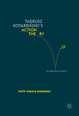 Tadeusz Kotarbiński’s Action Theory - Piotr Tomasz Makowski