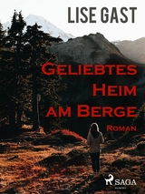 Geliebtes Heim am Berge -  Lise Gast