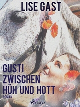 Gusti zwischen H&uuml;h und Hott -  Lise Gast