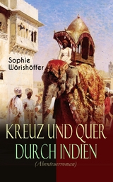 Kreuz und quer durch Indien (Abenteuerroman) - Sophie W&ouml;rish&ouml;ffer