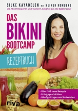 Das Bikini-Bootcamp &ndash; Rezeptbuch - Silke Kayadelen, Heiner Romberg