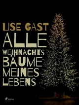 Alle Weihnachtsb&auml;ume meines Lebens - Lise Gast