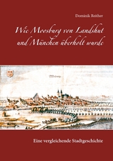 Wie Moosburg von Landshut und M&uuml;nchen &uuml;berholt wurde - Dominik Reither
