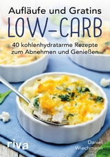 Aufläufe und Gratins Low-Carb -  Daniel Wiechmann