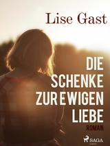 Die Schenke zur ewigen Liebe -  Lise Gast