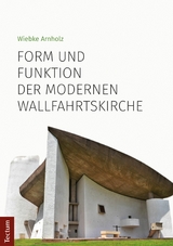 Form und Funktion der modernen Wallfahrtskirche - Wiebke Arnholz