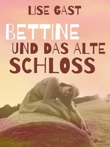 Bettine und das alte Schloss - Lise Gast