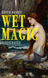 Wet Magic (Illustrated) -  Edith Nesbit
