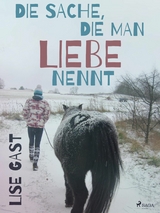 Die Sache, die man Liebe nennt -  Lise Gast