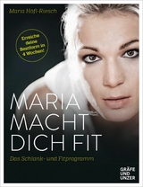 Maria macht dich fit! - Maria H&ouml;fl-Riesch