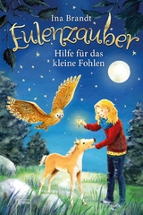Eulenzauber (6). Hilfe für das kleine Fohlen - Ina Brandt