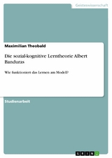 Die sozial-kognitive Lerntheorie Albert Banduras - Maximilian Theobald