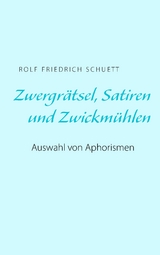 Zwergr&auml;tsel, Satiren und Zwickm&uuml;hlen - Rolf Friedrich Schuett