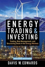 Energy Trading & Investing: Trading, Risk Management, and Structuring Deals in the Energy Markets, Second Edition - Edwards, Davis