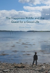 The Happiness Riddle and the Quest for a Good Life - Mark Cieslik