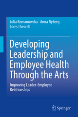 Developing Leadership and Employee Health Through the Arts - Julia Romanowska, Anna Nyberg, T&ouml;res Theorell