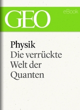 Physik: Die verr&uuml;ckte Welt der Quanten (GEO eBook Single)