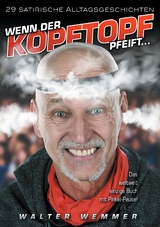Wenn der Kopftopf pfeift ... - Walter Wemmer