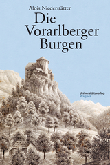 Die Vorarlberger Burgen - Alois Niederst&auml;tter
