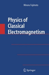 Physics of Classical Electromagnetism - Minoru Fujimoto