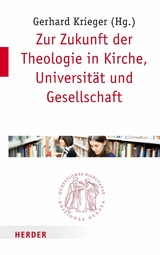 Zur Zukunft der Theologie in Kirche, Universit&auml;t und Gesellschaft - 