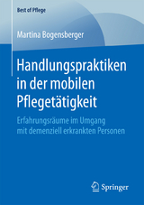 Handlungspraktiken in der mobilen Pfleget&auml;tigkeit - Martina Bogensberger