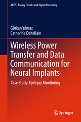 Wireless Power Transfer and Data Communication for Neural Implants - G&uuml;rkan Yilmaz, Catherine Dehollain