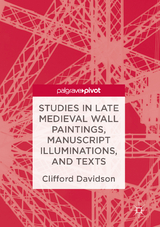 Studies in Late Medieval Wall Paintings, Manuscript Illuminations, and Texts - Clifford Davidson