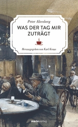 Was der Tag mir zutr&auml;gt - Peter Altenberg