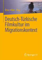 Deutsch-T&uuml;rkische Filmkultur im Migrationskontext - 