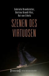 Szenen des Virtuosen -  Gabriele Brandstetter,  Bettina Brandl-Risi,  Kai van Eikels
