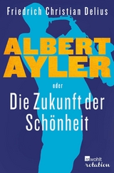 Albert Ayler oder Die Zukunft der Sch&ouml;nheit - Friedrich Christian Delius