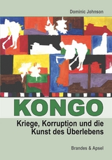 Kongo: Kriege, Korruption und die Kunst des &Uuml;berlebens - Dominic Johnson