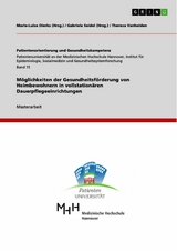 M&ouml;glichkeiten der Gesundheitsf&ouml;rderung von Heimbewohnern in vollstation&auml;ren Dauerpflegeeinrichtungen - Theresa Vanheiden