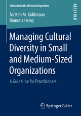 Managing Cultural Diversity in Small and Medium-Sized Organizations -  Torsten M. K&uuml;hlmann,  Ramona Heinz