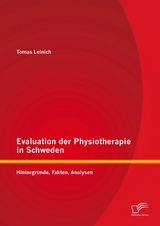 Evaluation der Physiotherapie in Schweden: Hintergr&uuml;nde, Fakten, Analysen - Tomas Leinich