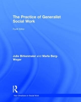 The Practice of Generalist Social Work - Berg-Weger, Marla; Birkenmaier, Julie